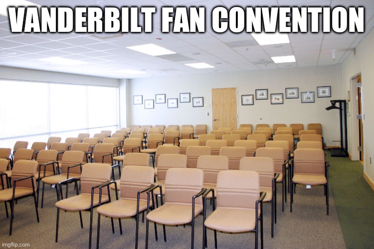 SEC slander part 16-the final part | VANDERBILT FAN CONVENTION | image tagged in empty room with chairs,college football,slander | made w/ Imgflip meme maker