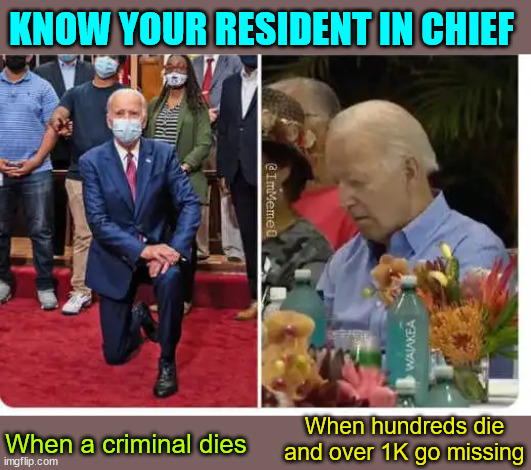 Resident in chief... | KNOW YOUR RESIDENT IN CHIEF; When hundreds die and over 1K go missing; When a criminal dies | image tagged in dementia,joe biden | made w/ Imgflip meme maker
