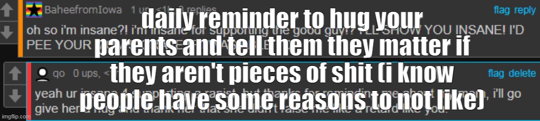 Its easier to forget a small gest than you think. | daily reminder to hug your parents and tell them they matter if they aren't pieces of shit (i know people have some reasons to not like) | made w/ Imgflip meme maker