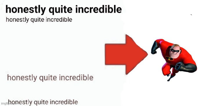 honestly quite incredible | image tagged in honestly quite incredible | made w/ Imgflip meme maker