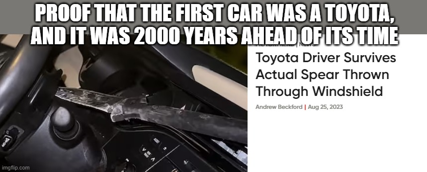 Caveman Cars | PROOF THAT THE FIRST CAR WAS A TOYOTA, AND IT WAS 2000 YEARS AHEAD OF ITS TIME | image tagged in caveman,toyota,spear | made w/ Imgflip meme maker