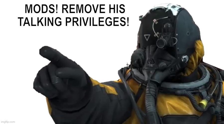 MODS! REMOVE HIS TALKING PRIVILEGES! | made w/ Imgflip meme maker