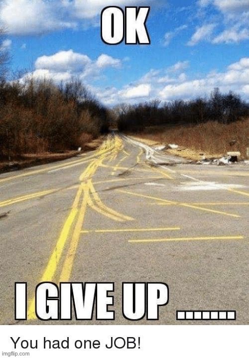 I give up | image tagged in you had one job,funny | made w/ Imgflip meme maker