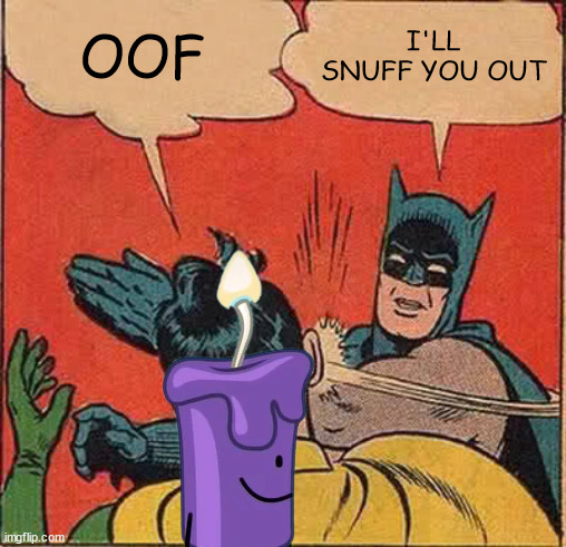 Batman Slapping Robin Meme | OOF I'LL SNUFF YOU OUT | image tagged in memes,batman slapping robin | made w/ Imgflip meme maker