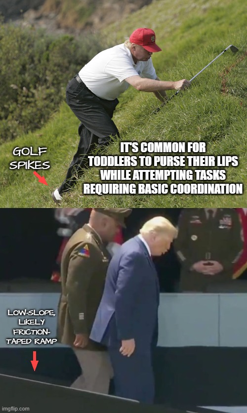 Deficient co-ordination is a common symptom of Fetal Alcohol Syndrome.  But wait, there's more (later)!!! | IT'S COMMON FOR TODDLERS TO PURSE THEIR LIPS WHILE ATTEMPTING TASKS REQUIRING BASIC COORDINATION; GOLF SPIKES; LOW-SLOPE, LIKELY FRICTION- TAPED RAMP | image tagged in trump golfing,trump on a ramp,clumsy | made w/ Imgflip meme maker
