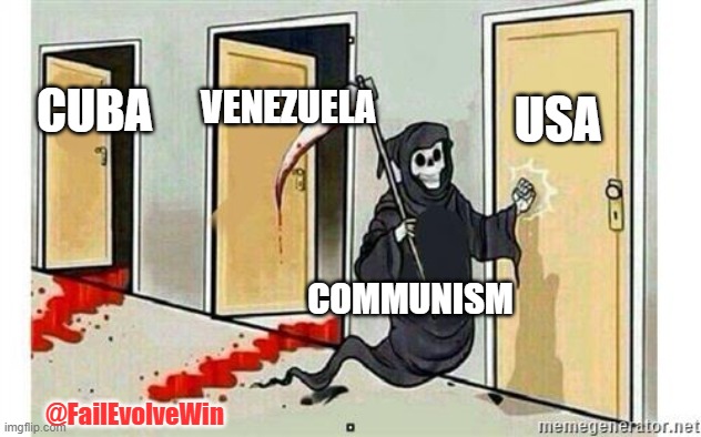 Grim Reaper Knocking Door | USA; VENEZUELA; CUBA; COMMUNISM; @FailEvolveWin | image tagged in grim reaper knocking door | made w/ Imgflip meme maker