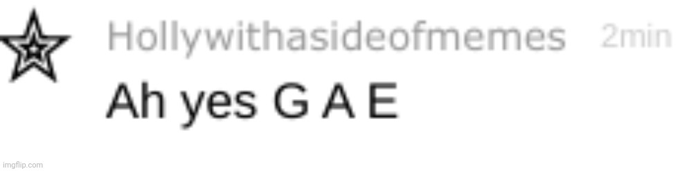 Ah yes G A E | made w/ Imgflip meme maker