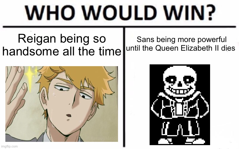 Tumblr Sexyman Moment | Reigan being so handsome all the time; Sans being more powerful until the Queen Elizabeth II dies | image tagged in memes,who would win,tumblr,sexy man | made w/ Imgflip meme maker