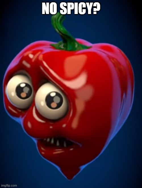 NO SPICY? | made w/ Imgflip meme maker