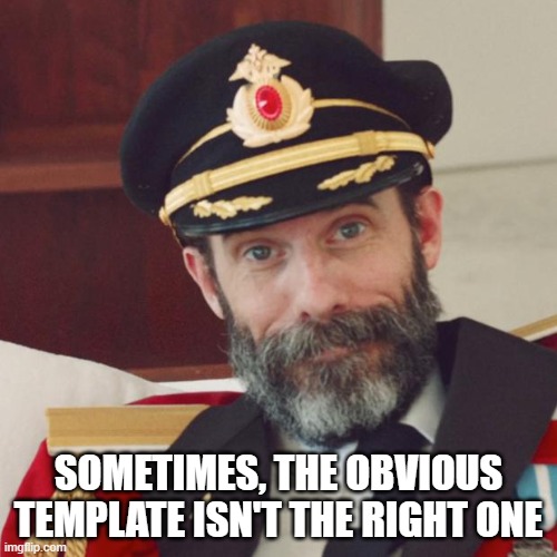 Captain Obvious | SOMETIMES, THE OBVIOUS TEMPLATE ISN'T THE RIGHT ONE | image tagged in captain obvious | made w/ Imgflip meme maker