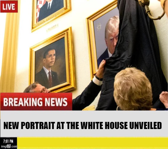New White House Portrait | NEW PORTRAIT AT THE WHITE HOUSE UNVEILED | image tagged in trump,politics | made w/ Imgflip meme maker