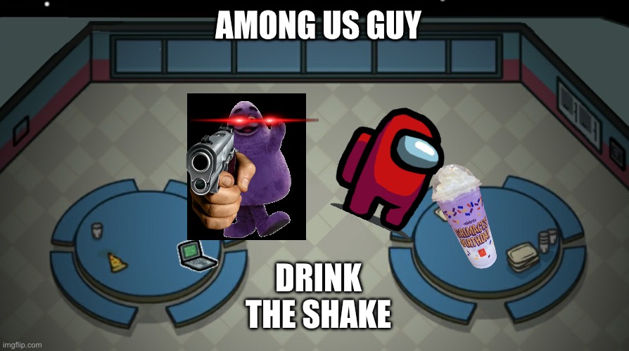 POV among us character, drink the shake | DRINK THE SHAKE; AMONG US GUY | image tagged in grimace shake | made w/ Imgflip meme maker