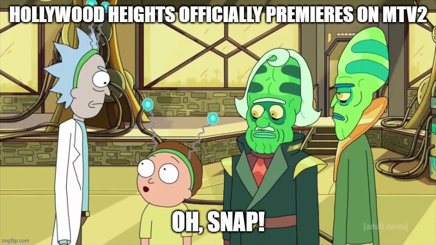 Hollywood Heights premieres 4 nights a week starting May 31st @ 11 on MUCH! | HOLLYWOOD HEIGHTS OFFICIALLY PREMIERES ON MTV2; OH, SNAP! | image tagged in rick and morty ohhh snap | made w/ Imgflip meme maker