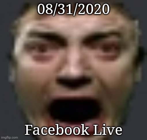 08/31/2020; Facebook Live | made w/ Imgflip meme maker