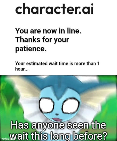 OVER QOUR? | Has anyone seen the wait this long before? | image tagged in vaporeon confused / screaming | made w/ Imgflip meme maker