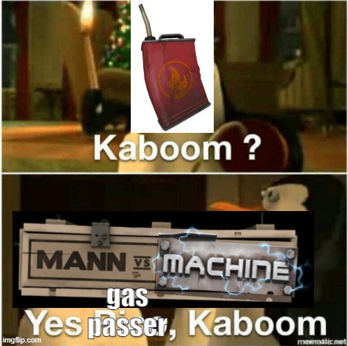 Kaboom? Yes Rico, Kaboom. | gas passer | image tagged in kaboom yes rico kaboom | made w/ Imgflip meme maker