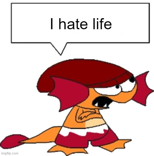 Frilligan says | I hate life | image tagged in frilligan says | made w/ Imgflip meme maker
