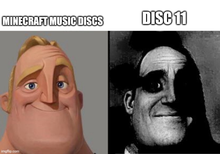 Traumatized Mr. Incredible | MINECRAFT MUSIC DISCS; DISC 11 | image tagged in traumatized mr incredible | made w/ Imgflip meme maker