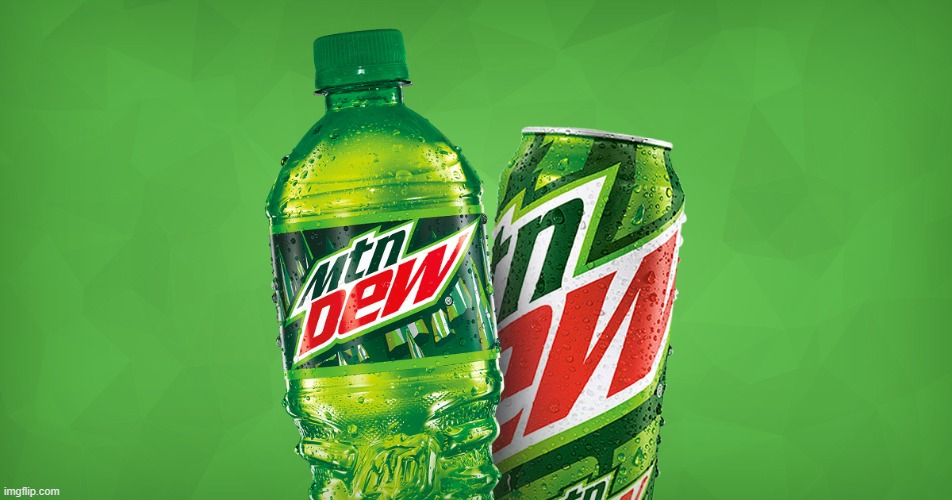 MOUNTAIN DEW | image tagged in mountain dew | made w/ Imgflip meme maker