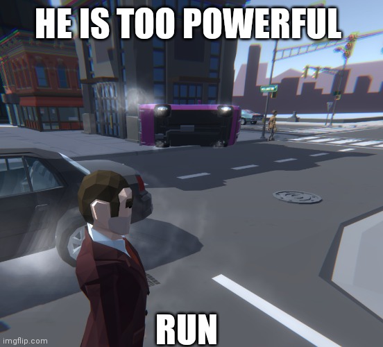 Run | HE IS TOO POWERFUL; RUN | image tagged in run | made w/ Imgflip meme maker