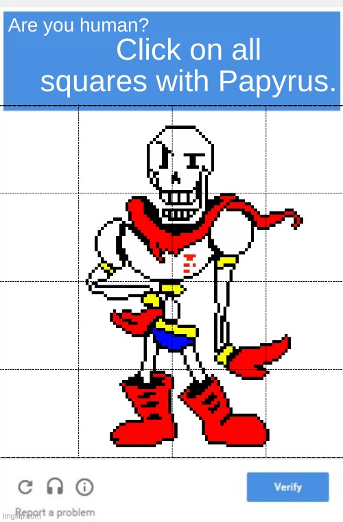 Prove yourself | Click on all squares with Papyrus. Are you human? | image tagged in blank google captcha | made w/ Imgflip meme maker