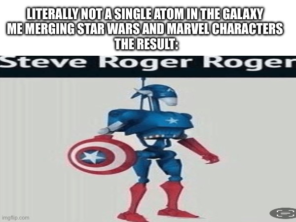 What have I done!!??? | LITERALLY NOT A SINGLE ATOM IN THE GALAXY 
ME MERGING STAR WARS AND MARVEL CHARACTERS 
THE RESULT: | image tagged in star wars,marvel | made w/ Imgflip meme maker