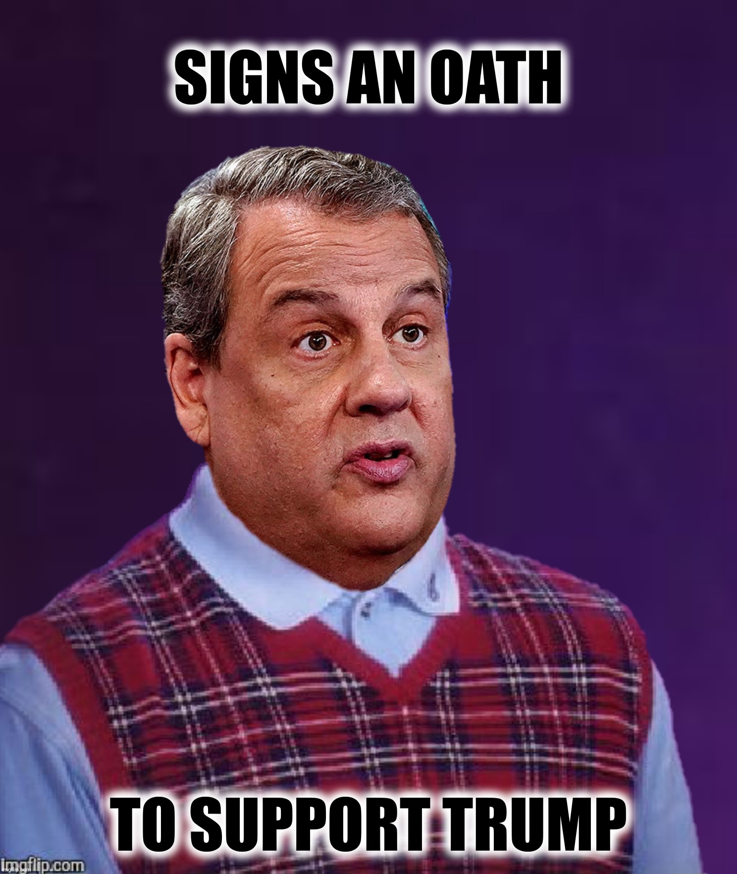 Bad Photoshop Sunday presents:  Bad Luck Christie | SIGNS AN OATH; TO SUPPORT TRUMP | image tagged in bad photoshop sunday,chris christie,bad luck brian | made w/ Imgflip meme maker