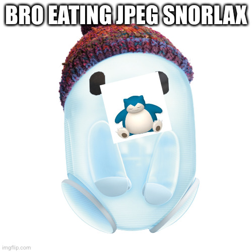 Zad, but Zock Happy | BRO EATING JPEG SNORLAX | image tagged in zad but zock happy | made w/ Imgflip meme maker