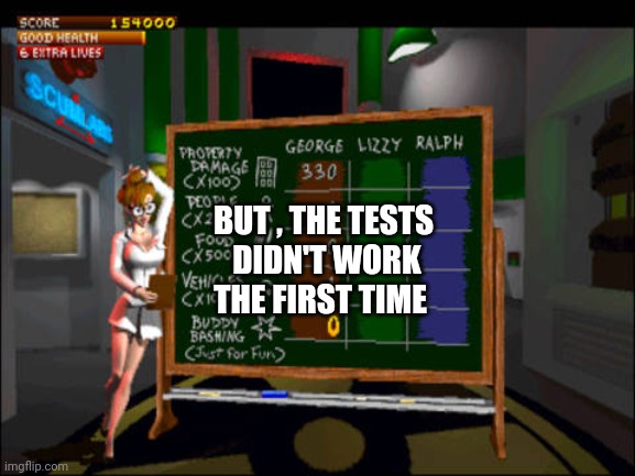Doctor Betty Veronica | BUT , THE TESTS
 DIDN'T WORK
THE FIRST TIME | image tagged in doctor betty veronica | made w/ Imgflip meme maker