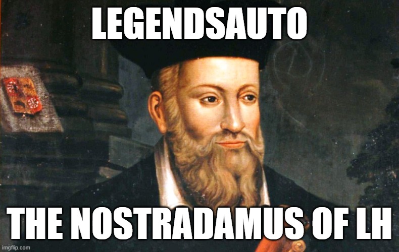 nostradamus | LEGENDSAUTO; THE NOSTRADAMUS OF LH | image tagged in nostradamus | made w/ Imgflip meme maker