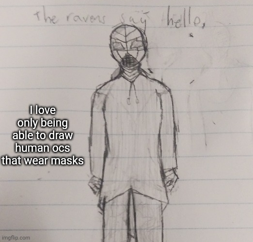I love only being able to draw human ocs that wear masks | made w/ Imgflip meme maker