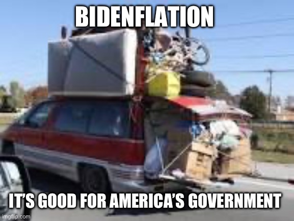 Bidenflation | BIDENFLATION; IT’S GOOD FOR AMERICA’S GOVERNMENT | image tagged in bidenflation,memes,funny | made w/ Imgflip meme maker