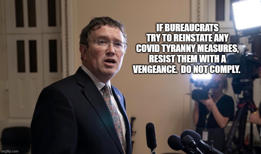 We will not comply | IF BUREAUCRATS TRY TO REINSTATE ANY COVID TYRANNY MEASURES, RESIST THEM WITH A VENGEANCE.  DO NOT COMPLY. | image tagged in thomas massie,we will not comply,plandemic,no more lockdowns,no fake science,no trust | made w/ Imgflip meme maker