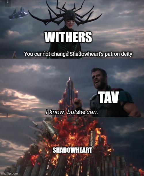 I know, but he can | WITHERS; You cannot change Shadowheart's patron deity; TAV; she; SHADOWHEART | image tagged in i know but he can | made w/ Imgflip meme maker