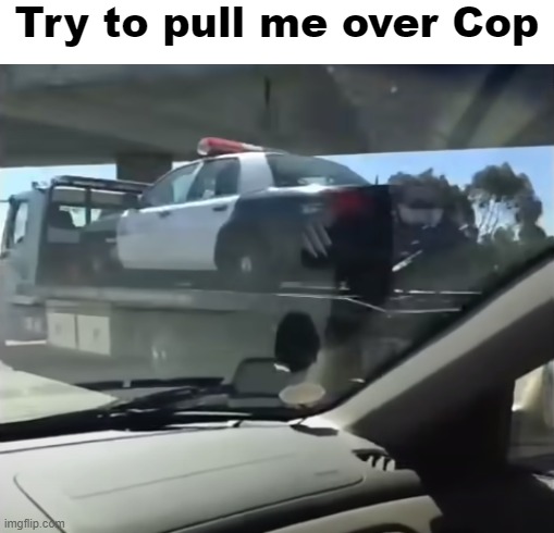 I ain't Going to Jail | Try to pull me over Cop | image tagged in memes,police,you can't defeat me,jail,prison,cars | made w/ Imgflip meme maker