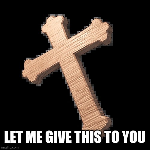 Roblox doors Crucifix | LET ME GIVE THIS TO YOU | image tagged in roblox doors crucifix | made w/ Imgflip meme maker