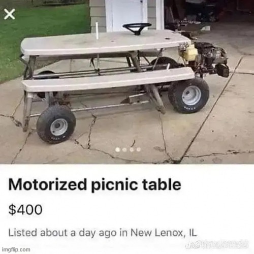 oh no apefan gon die ok have this motorized picnic table for 400 dolars | made w/ Imgflip meme maker