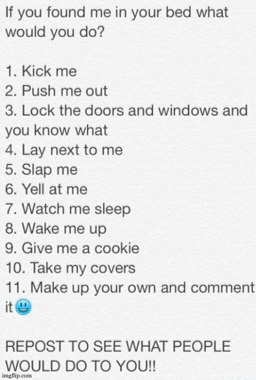 wanna see what i get now | image tagged in if you found me in your bed what would you do | made w/ Imgflip meme maker