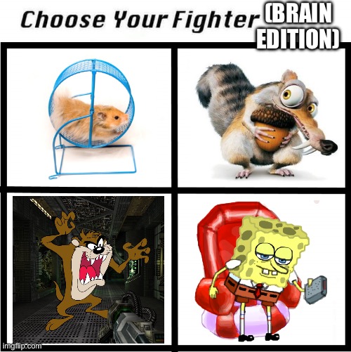 What type of brain do you have? | (BRAIN EDITION) | image tagged in choose your fighter,brain | made w/ Imgflip meme maker