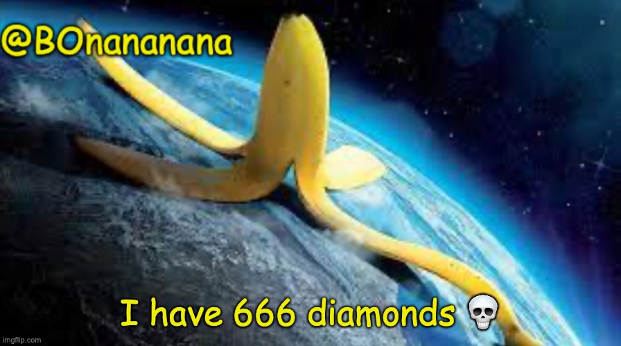 Oof | I have 666 diamonds 💀 | image tagged in bonananana announcement template | made w/ Imgflip meme maker
