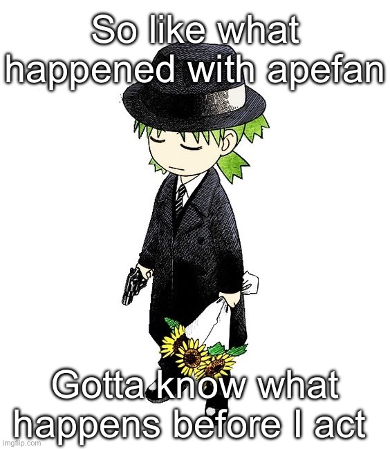 yotsuba | So like what happened with apefan; Gotta know what happens before I act | image tagged in yotsuba | made w/ Imgflip meme maker