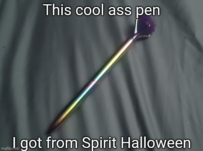 This cool ass pen; I got from Spirit Halloween | image tagged in idk,stuff,s o u p,carck | made w/ Imgflip meme maker