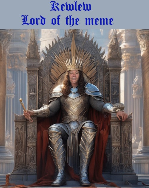 Kewlew lord of the meme | image tagged in lord of the meme,kewlew | made w/ Imgflip meme maker