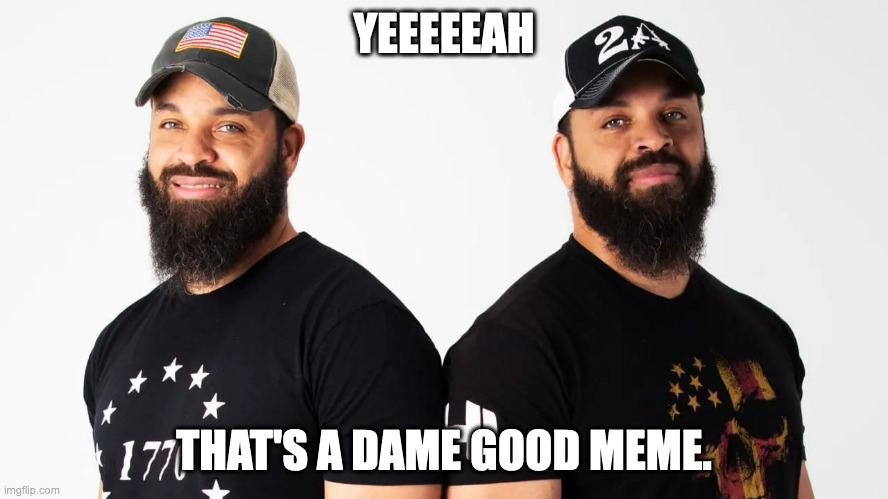 YEEEEEAH THAT'S A DAME GOOD MEME. | made w/ Imgflip meme maker