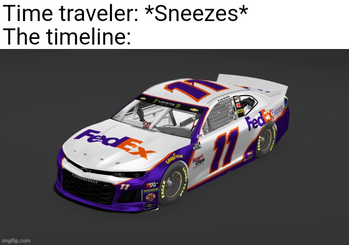 The #11 FedEx Chevy Camaro driven by Denny Hamlin | Time traveler: *Sneezes*
The timeline: | image tagged in nascar | made w/ Imgflip meme maker