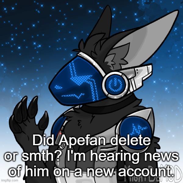 Cheez The Protogen | Did Apefan delete or smth? I'm hearing news of him on a new account. | image tagged in cheez the protogen | made w/ Imgflip meme maker