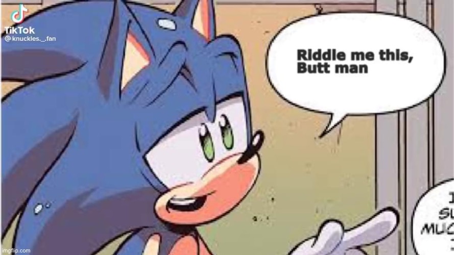 sonic riddle me this buttman | image tagged in sonic riddle me this buttman | made w/ Imgflip meme maker