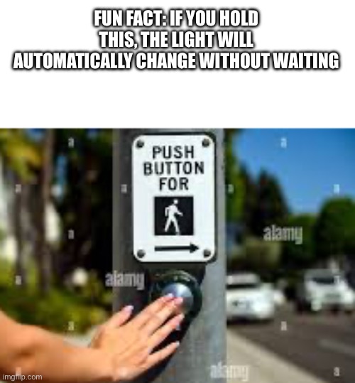 Ur welcome | FUN FACT: IF YOU HOLD THIS, THE LIGHT WILL AUTOMATICALLY CHANGE WITHOUT WAITING | image tagged in you underestimate my power,ha ha tags go brr | made w/ Imgflip meme maker