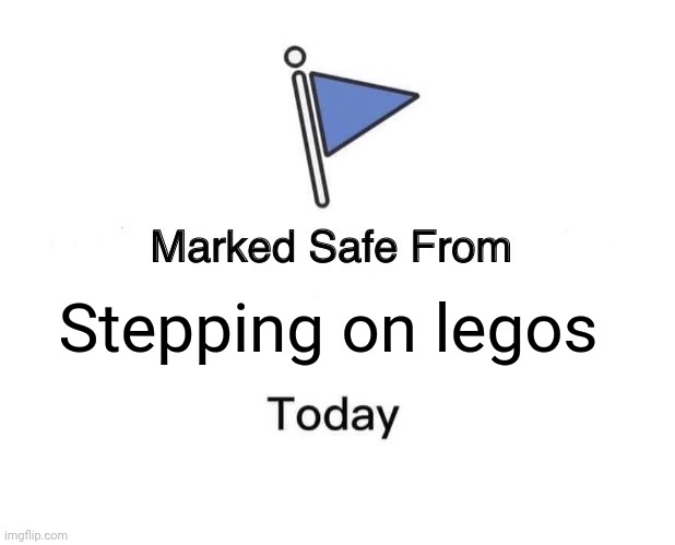 The most painful thing to step on | Stepping on legos | image tagged in memes,marked safe from | made w/ Imgflip meme maker