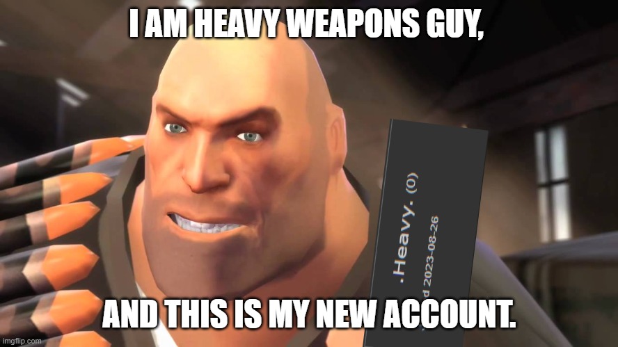 I have yet to meet one who can outsmart bullet | I AM HEAVY WEAPONS GUY, AND THIS IS MY NEW ACCOUNT. | image tagged in i have yet to meet one who can outsmart bullet | made w/ Imgflip meme maker